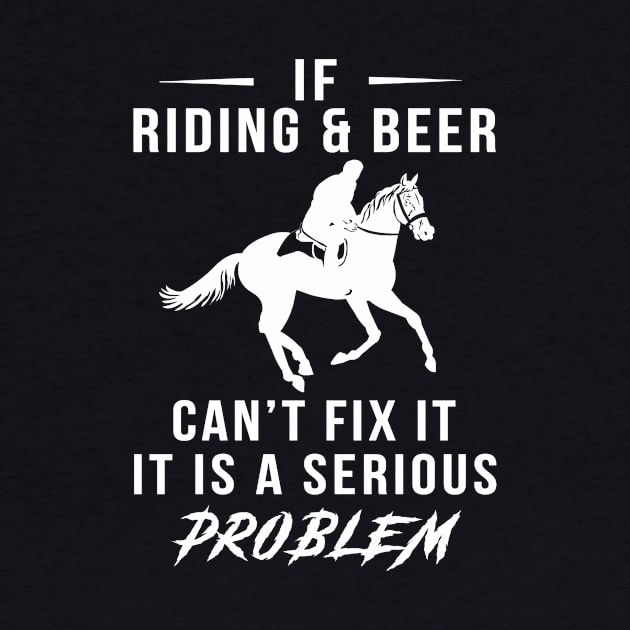 Gallop & Guzzle: If Horse and Beer Can't Fix It, It's a Serious Problem Tee | Hoodie by MKGift